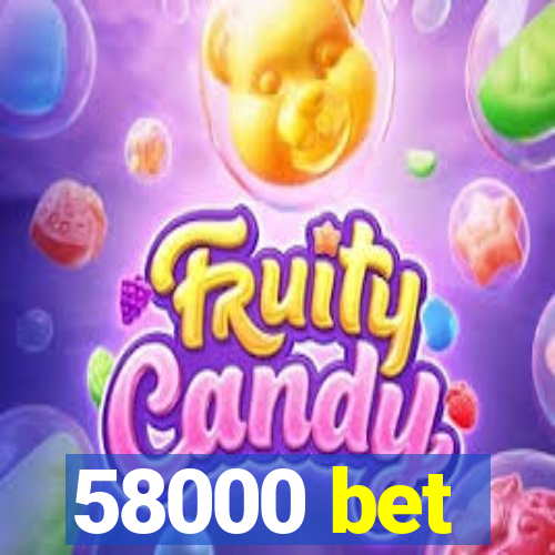 58000 bet